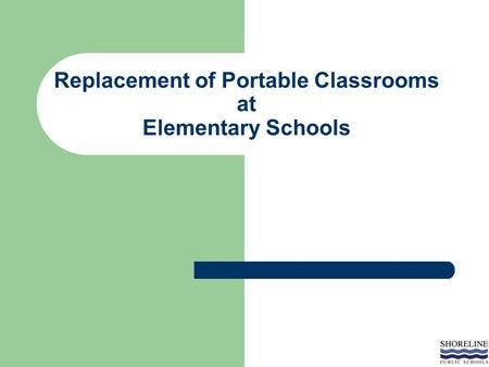 Replacement of Portable Classrooms at Elementary Schools.