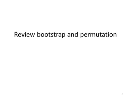 Review bootstrap and permutation