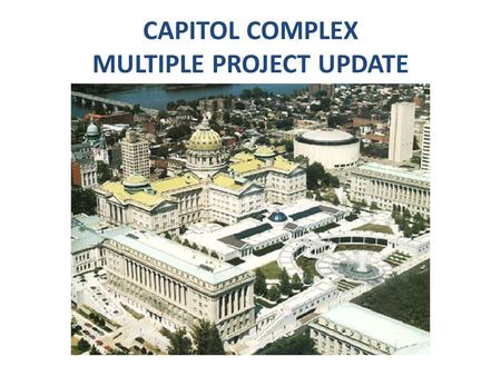 CAPITOL COMPLEX MULTIPLE PROJECT UPDATE. OBJECTIVES Overview of Scheduled Capitol Complex Projects Review of Various Projects Locations Scopes of Work.