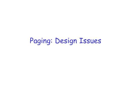 Paging: Design Issues. Readings r Silbershatz et al: 8.4-8.5, 9.5-9.10.