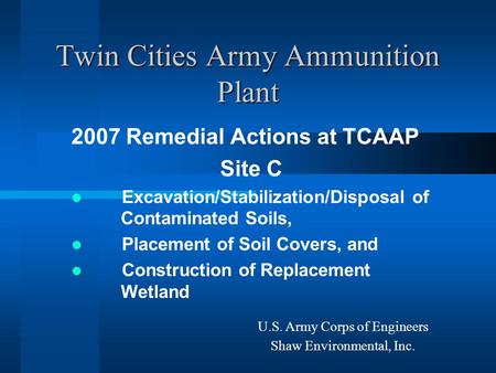 Twin Cities Army Ammunition Plant 2007 Remedial Actions at TCAAP Site C Excavation/Stabilization/Disposal of Contaminated Soils, Placement of Soil Covers,