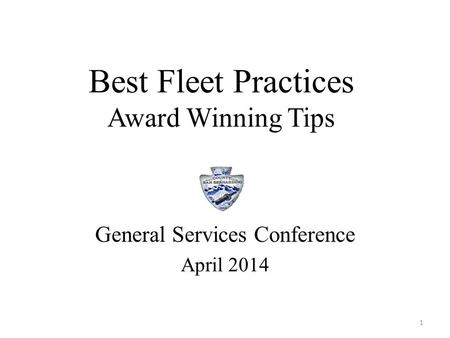 Best Fleet Practices Award Winning Tips General Services Conference April 2014 1.