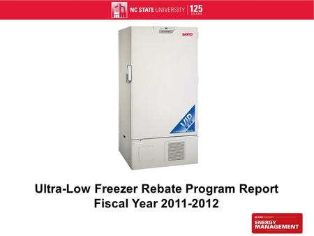 Ultra-Low Freezer Rebate Program Report Fiscal Year 2011-2012.