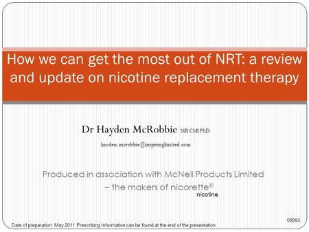 Produced in association with McNeil Products Limited – the makers of nicorette ® How we can get the most out of NRT: a review and update on nicotine replacement.