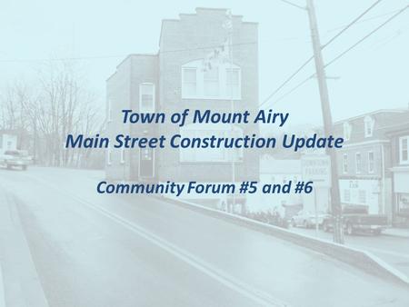 Town of Mount Airy Main Street Construction Update Community Forum #5 and #6.