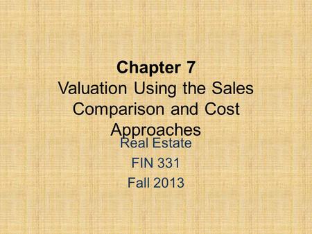 Chapter 7 Valuation Using the Sales Comparison and Cost Approaches