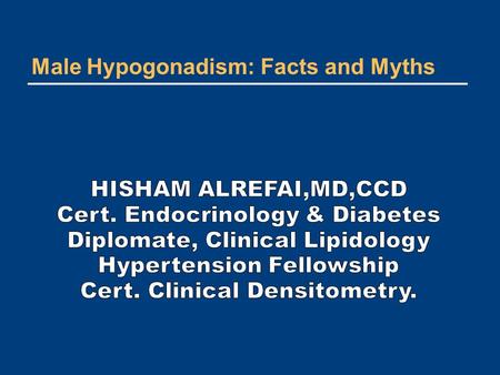 Male Hypogonadism: Facts and Myths. Case#1 A 49 years old man referred for diabetes management. Review of other symptoms is positive for fatigue,