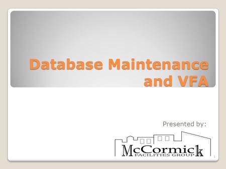 Database Maintenance and VFA Presented by: 1. McCormick Facilities Management VFA 2 Detailed Facility Condition Assessment (FCA) School Facility Management.