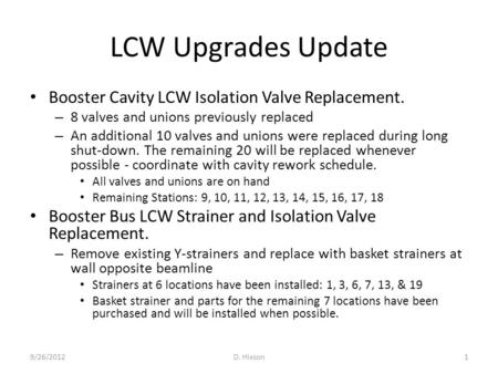 LCW Upgrades Update Booster Cavity LCW Isolation Valve Replacement. – 8 valves and unions previously replaced – An additional 10 valves and unions were.
