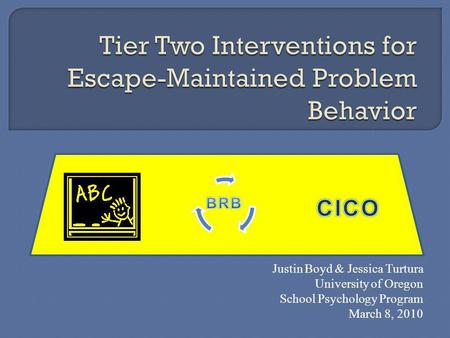 Justin Boyd & Jessica Turtura University of Oregon School Psychology Program March 8, 2010.