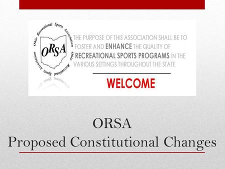 ORSA Proposed Constitutional Changes. Purpose The Ohio Recreational Sports Association Succession Plan ensures continuity and accountability throughout.