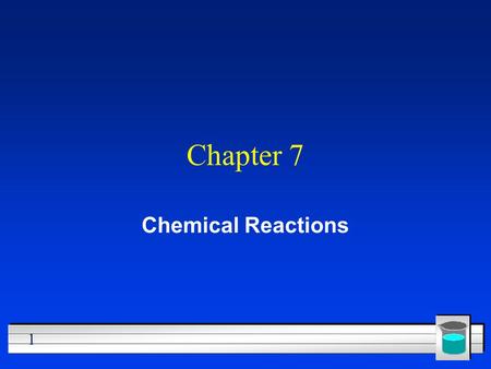 Chapter 7 Chemical Reactions.