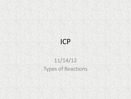 ICP 11/14/12 Types of Reactions.