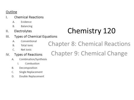 Chapter 8: Chemical Reactions Chapter 9: Chemical Change