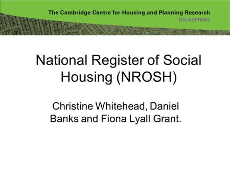 National Register of Social Housing (NROSH) Christine Whitehead, Daniel Banks and Fiona Lyall Grant.