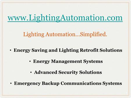 Www.LightingAutomation.com www.LightingAutomation.com Lighting Automation…Simplified. Energy Saving and Lighting Retrofit Solutions Energy Management Systems.