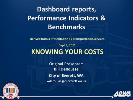 Dashboard reports, Performance Indicators & Benchmarks Derived from a Presentation By Transportation Services Sept 9, 2011 KNOWING YOUR COSTS Original.