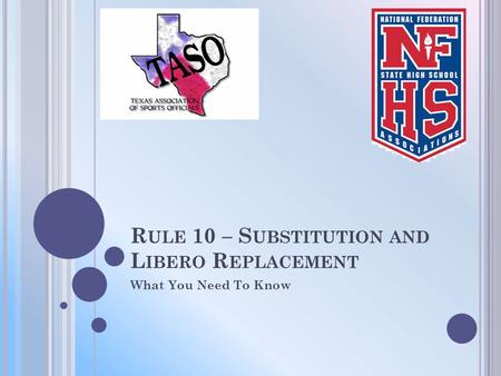 R ULE 10 – S UBSTITUTION AND L IBERO R EPLACEMENT What You Need To Know.
