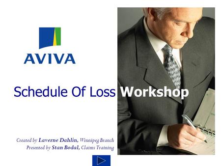 Created by Laverne Dahlin, Winnipeg Branch Presented by Stan Bodal, Claims Training Schedule Of Loss Workshop.