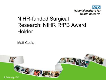 9 February 2012 NIHR-funded Surgical Research: NIHR RfPB Award Holder Matt Costa.