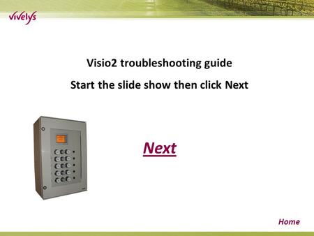 Next Home Visio2 troubleshooting guide Start the slide show then click Next.