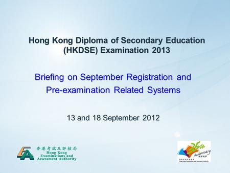 111 Hong Kong Diploma of Secondary Education (HKDSE) Examination 2013 Briefing on September Registration and Pre-examination Related Systems 13 and 18.