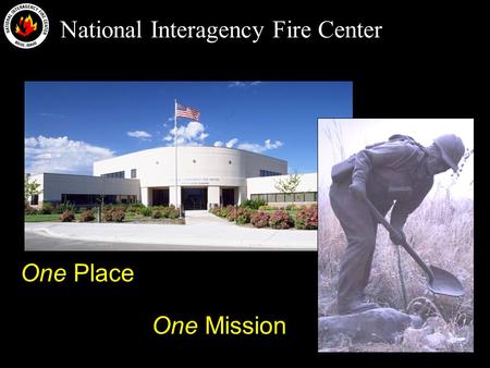 National Interagency Fire Center One Mission One Place.