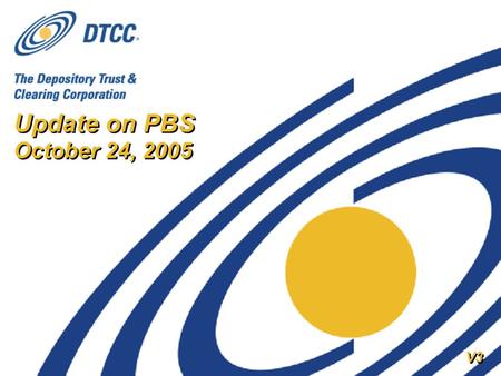 Update on PBS October 24, 2005 V3. 2 Expansion of Participant Browser Services (PBS) Background on PBS Rollout Status Customer feedback DTCC listened.