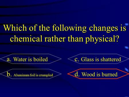 Which of the following changes is chemical rather than physical?