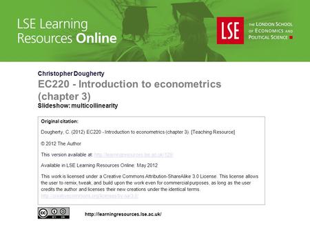 Christopher Dougherty EC220 - Introduction to econometrics (chapter 3) Slideshow: multicollinearity Original citation: Dougherty, C. (2012) EC220 - Introduction.