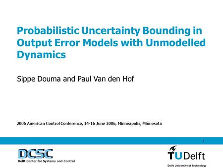 1 Probabilistic Uncertainty Bounding in Output Error Models with Unmodelled Dynamics 2006 American Control Conference, 14-16 June 2006, Minneapolis, Minnesota.
