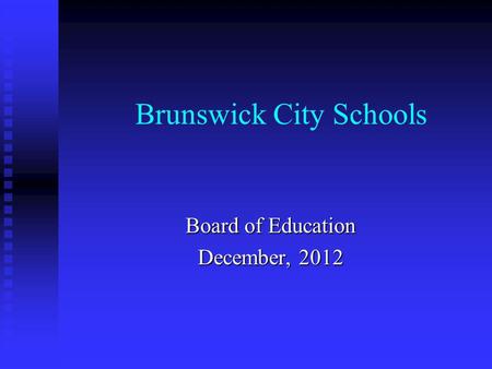Brunswick City Schools Board of Education December, 2012.