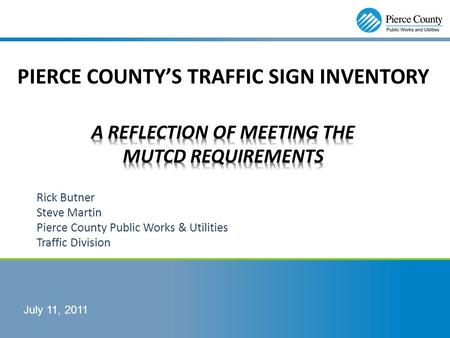 Rick Butner Steve Martin Pierce County Public Works & Utilities Traffic Division July 11, 2011.