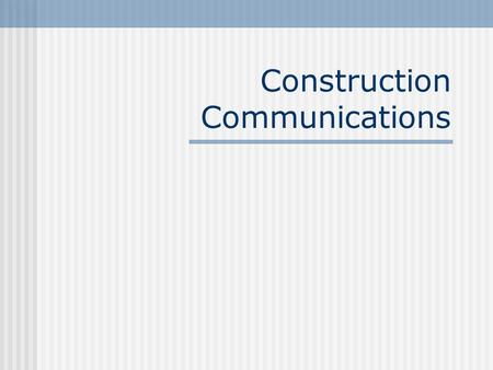 Construction Communications. Communication is an expectation Inform our customers about improvement projects Raise awareness of: Construction zone locations.