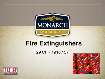 Fire Extinguishers 29 CFR 1910.157. Session Objectives You will be able to: Identify different classes of fire Choose the appropriate type of extinguisher.