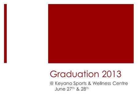 Graduation Keyano Sports & Wellness Centre June 27 th & 28 th.