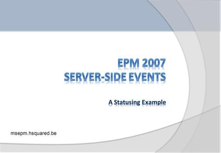 Msepm.hsquared.be. Eventing Architecture Server-side events and the Queue Creating an Event Handler A statusing example Deploying an Event Handler Event.