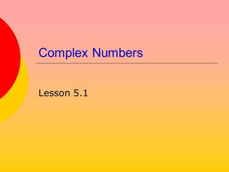 Complex Numbers Lesson 5.1.