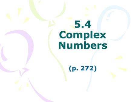5.4 Complex Numbers (p. 272).
