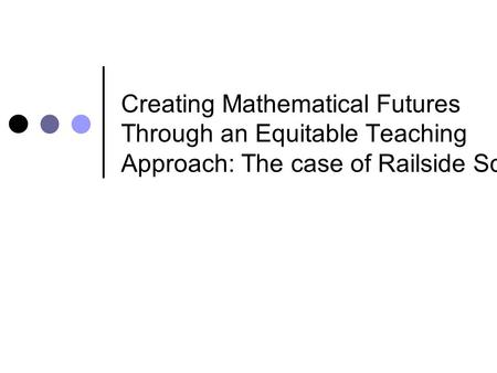 Creating Mathematical Futures Through an Equitable Teaching Approach: The case of Railside School.