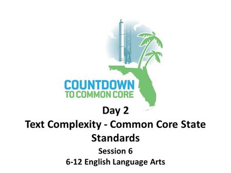 Session 6 6-12 English Language Arts Day 2 Text Complexity - Common Core State Standards.