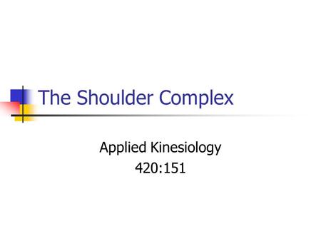 The Shoulder Complex Applied Kinesiology 420:151.