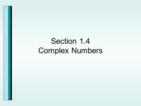 Section 1.4 Complex Numbers