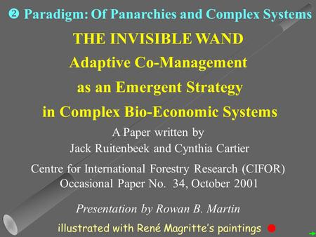 THE INVISIBLE WAND Adaptive Co-Management as an Emergent Strategy in Complex Bio-Economic Systems A Paper written by Jack Ruitenbeek and Cynthia Cartier.