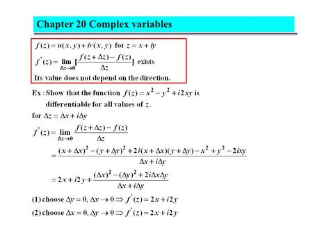 Chapter 20 Complex variables. 20.2 Cauchy-Riemann relation A function f(z)=u(x,y)+iv(x,y) is differentiable and analytic, there must be particular.