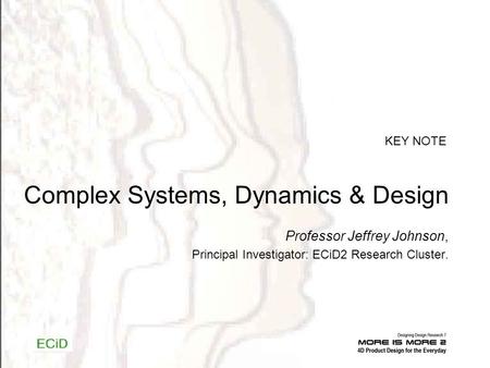 Complex Systems, Dynamics & Design KEY NOTE Professor Jeffrey Johnson, Principal Investigator: ECiD2 Research Cluster.