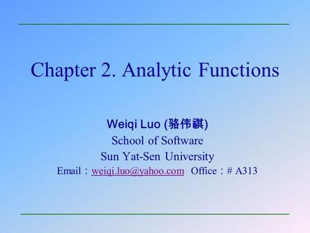 Chapter 2. Analytic Functions Weiqi Luo ( ) School of Software Sun Yat-Sen University  Office # A313