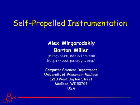 Self-Propelled Instrumentation Alex Mirgorodskiy Barton Miller  Computer Sciences Department University.