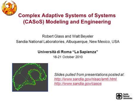 Complex Adaptive Systems of Systems (CASoS) Modeling and Engineering Robert Glass and Walt Beyeler Sandia National Laboratories, Albuquerque, New Mexico,