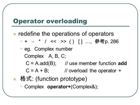 Operator overloading redefine the operations of operators